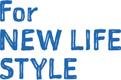 For NEW LIFE STYLE
