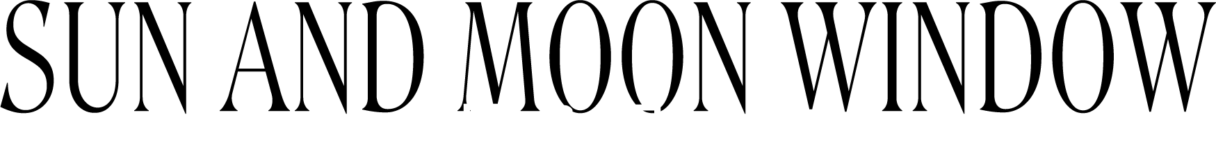 SUN AND MOON WINDOW 太陽と月の窓