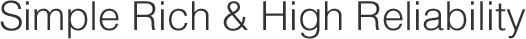 Simple Rich & High Reliability